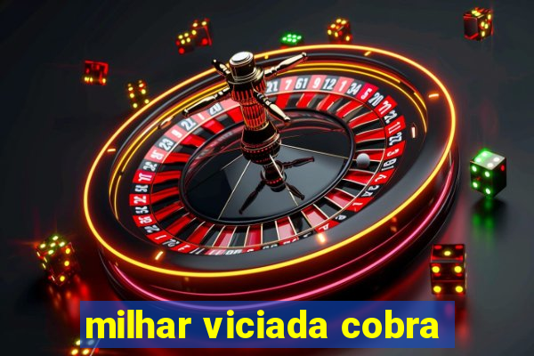 milhar viciada cobra